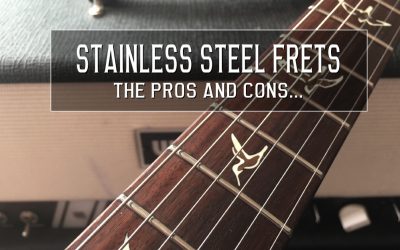 Stainless Steel frets – pros and cons