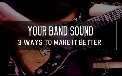 3 ways for you to make your band sound better