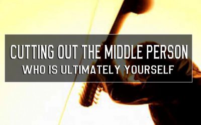 Cutting out the middle person, who is ultimately yourself