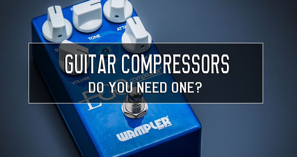 Compressors, for guitar – a simple guide