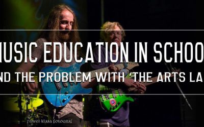 Music Education in schools and the problem with ‘The Arts Last’