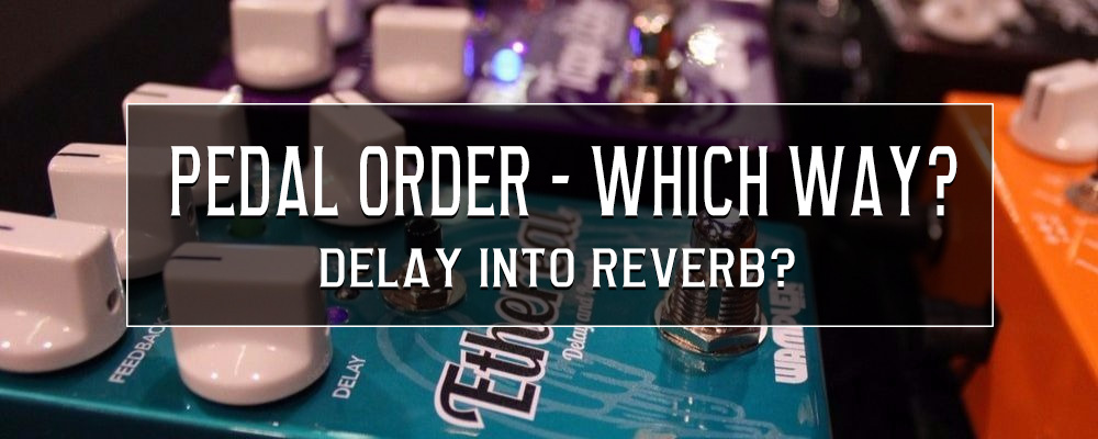 Signal Chain – Reverb into delay, delay into reverb, or something else?