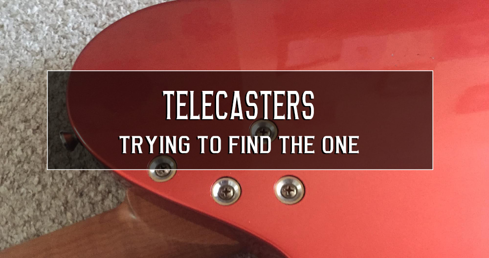 Telecasters, trying to find THE one.