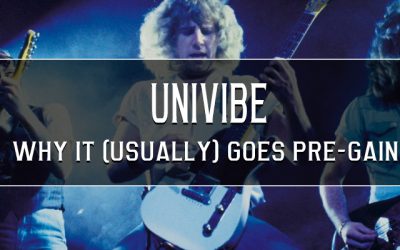 UniVibe – why it (usually) goes pre gain