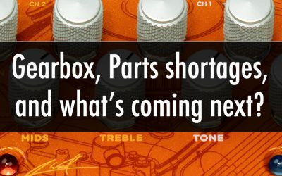 Gearbox, parts shortages, and what’s coming next?