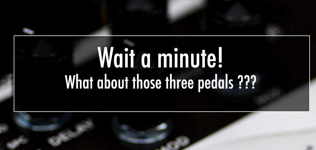 Wait a minute – what about those three pedals ???